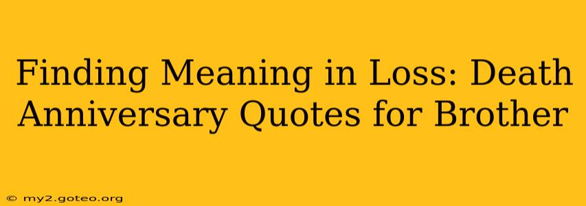 Finding Meaning in Loss: Death Anniversary Quotes for Brother