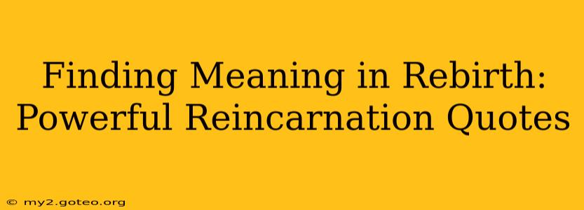 Finding Meaning in Rebirth: Powerful Reincarnation Quotes