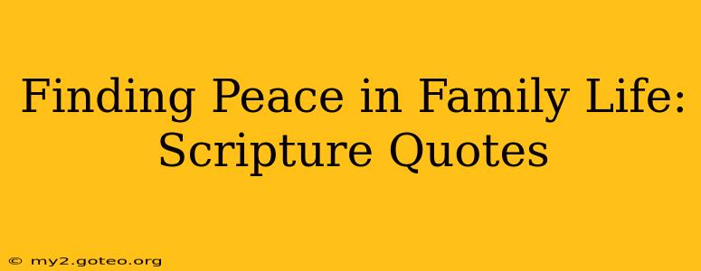 Finding Peace in Family Life: Scripture Quotes
