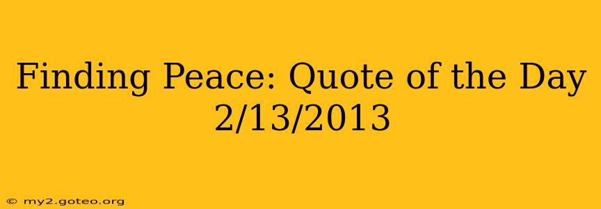 Finding Peace: Quote of the Day 2/13/2013