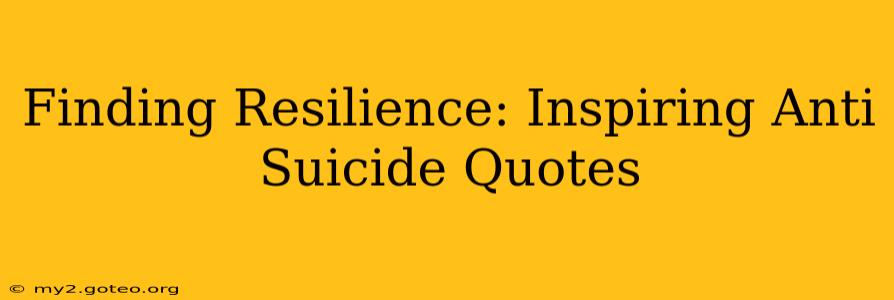 Finding Resilience: Inspiring Anti Suicide Quotes