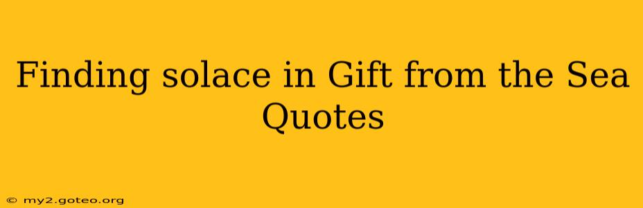 Finding solace in Gift from the Sea Quotes