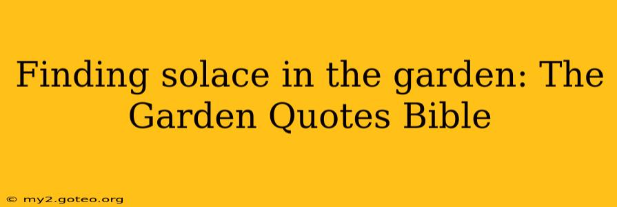 Finding solace in the garden: The Garden Quotes Bible