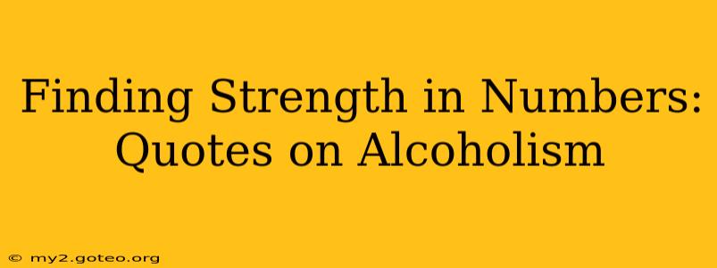 Finding Strength in Numbers: Quotes on Alcoholism