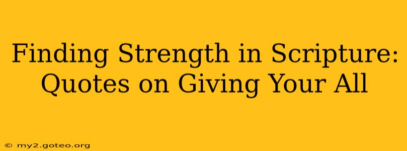 Finding Strength in Scripture: Quotes on Giving Your All