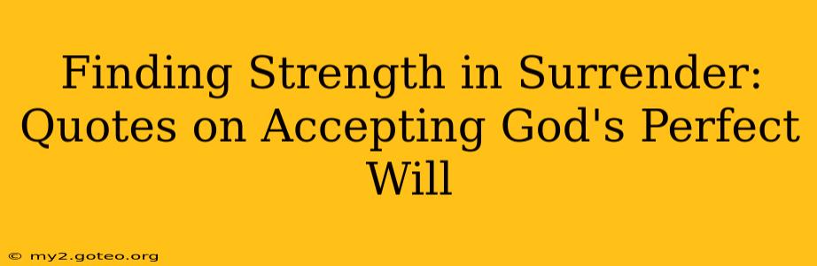 Finding Strength in Surrender: Quotes on Accepting God's Perfect Will