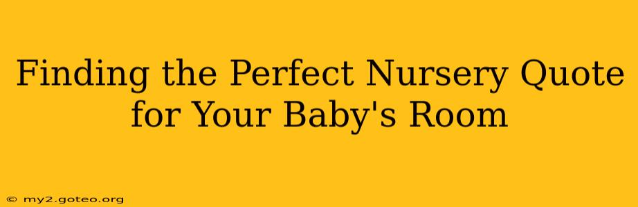 Finding the Perfect Nursery Quote for Your Baby's Room