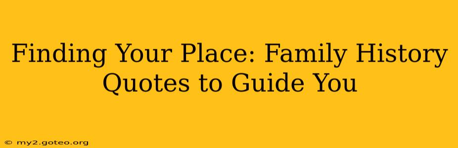 Finding Your Place: Family History Quotes to Guide You