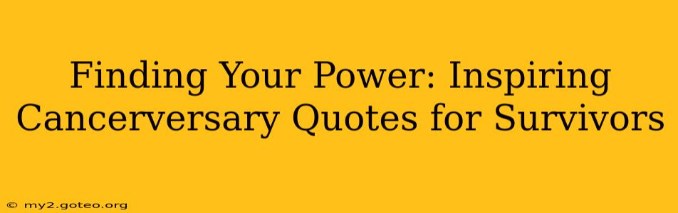 Finding Your Power: Inspiring Cancerversary Quotes for Survivors