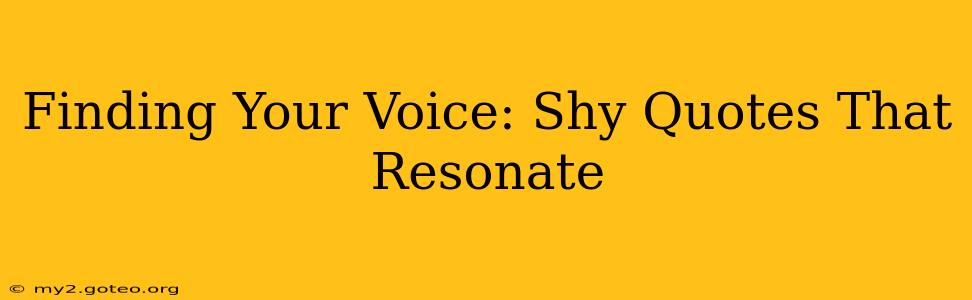 Finding Your Voice: Shy Quotes That Resonate