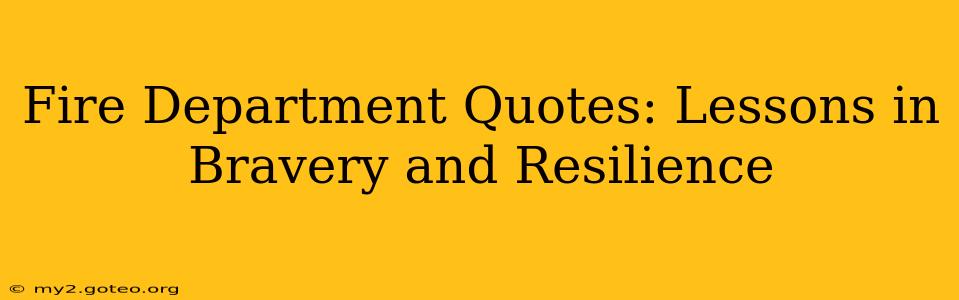 Fire Department Quotes: Lessons in Bravery and Resilience