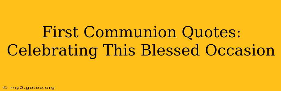 First Communion Quotes: Celebrating This Blessed Occasion