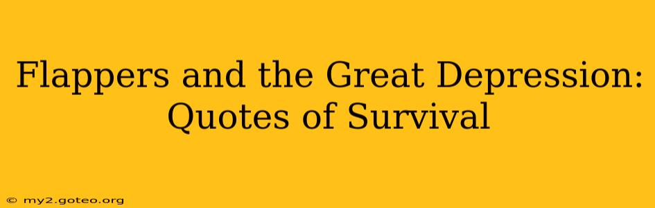 Flappers and the Great Depression: Quotes of Survival