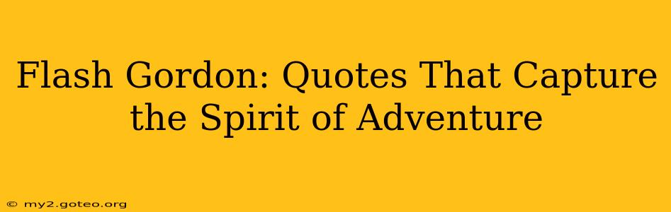 Flash Gordon: Quotes That Capture the Spirit of Adventure