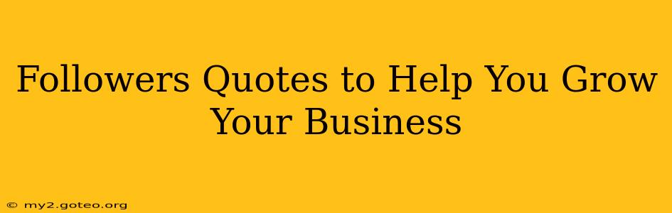 Followers Quotes to Help You Grow Your Business