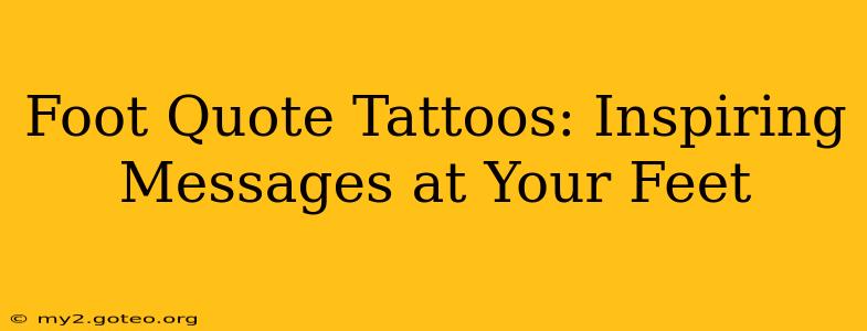 Foot Quote Tattoos: Inspiring Messages at Your Feet