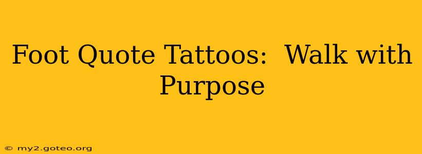 Foot Quote Tattoos:  Walk with Purpose