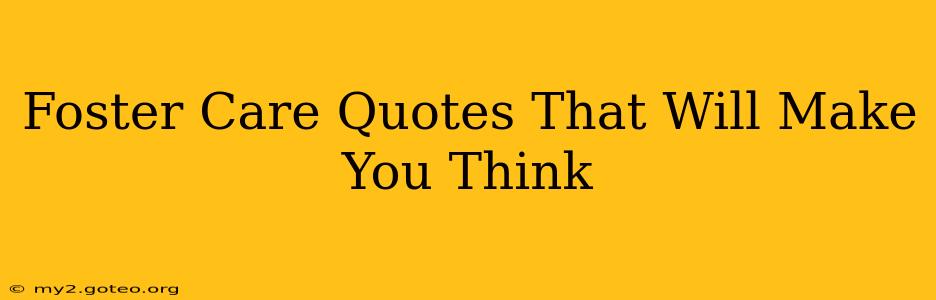 Foster Care Quotes That Will Make You Think