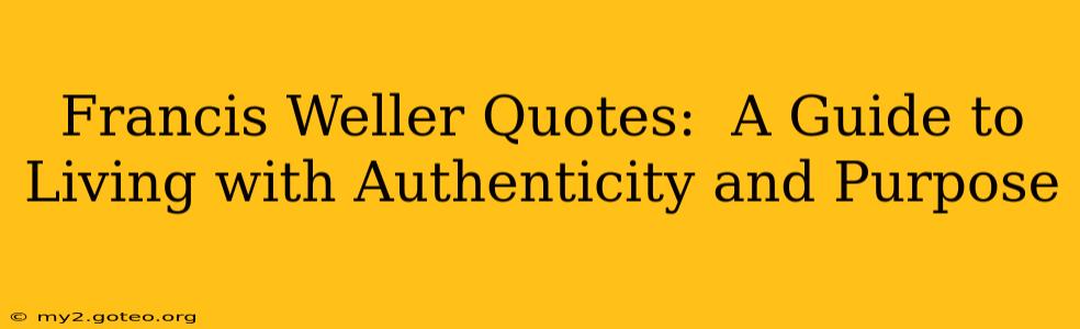 Francis Weller Quotes:  A Guide to Living with Authenticity and Purpose