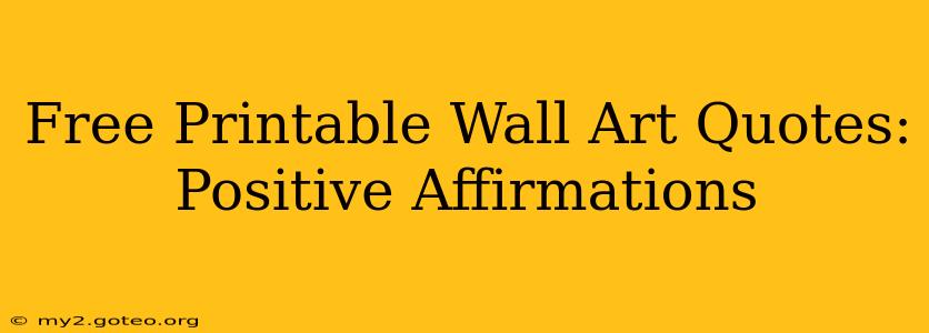 Free Printable Wall Art Quotes: Positive Affirmations