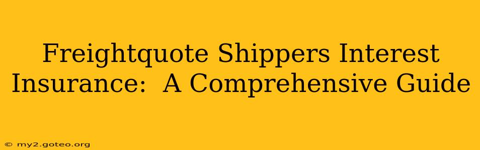 Freightquote Shippers Interest Insurance:  A Comprehensive Guide