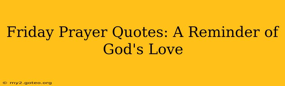 Friday Prayer Quotes: A Reminder of God's Love