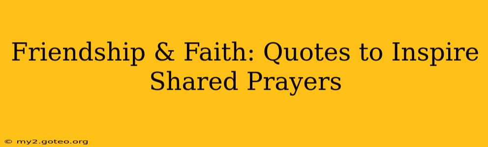 Friendship & Faith: Quotes to Inspire Shared Prayers