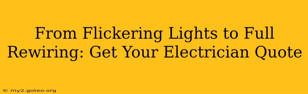 From Flickering Lights to Full Rewiring: Get Your Electrician Quote