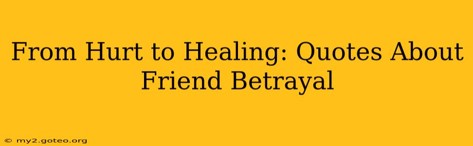 From Hurt to Healing: Quotes About Friend Betrayal