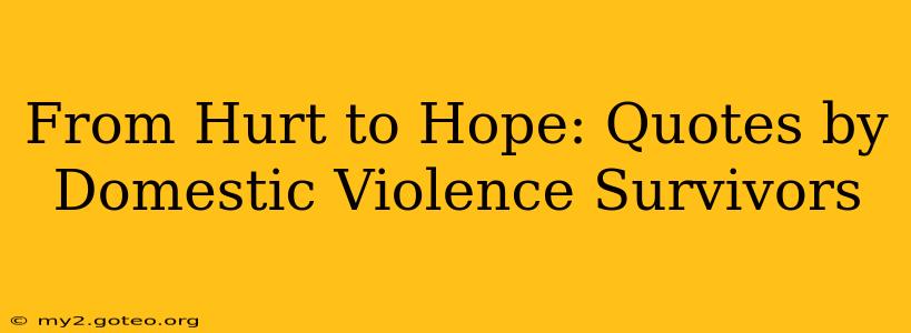 From Hurt to Hope: Quotes by Domestic Violence Survivors
