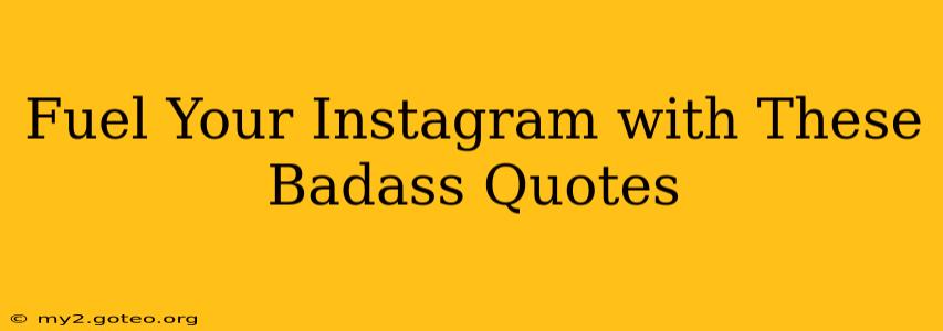 Fuel Your Instagram with These Badass Quotes