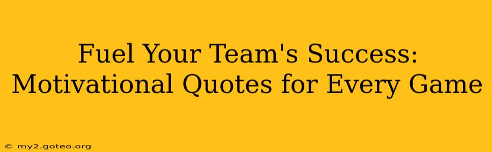 Fuel Your Team's Success: Motivational Quotes for Every Game