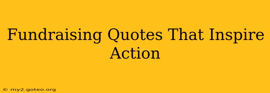 Fundraising Quotes That Inspire Action