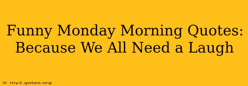 Funny Monday Morning Quotes: Because We All Need a Laugh