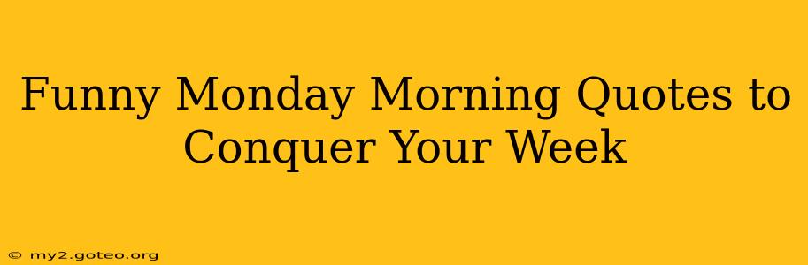 Funny Monday Morning Quotes to Conquer Your Week