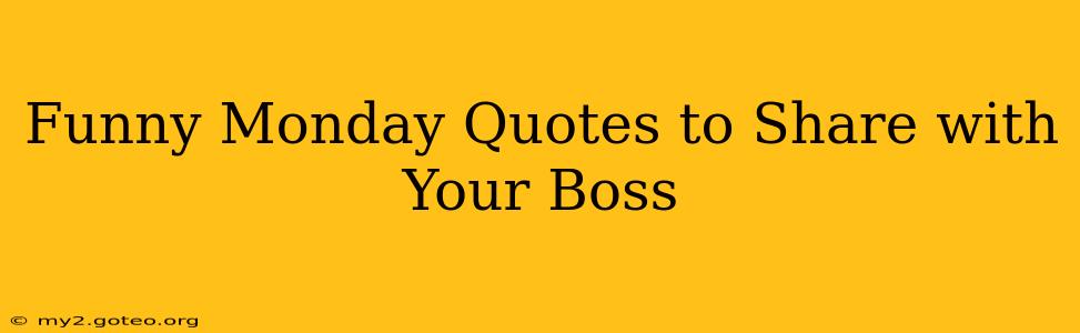 Funny Monday Quotes to Share with Your Boss