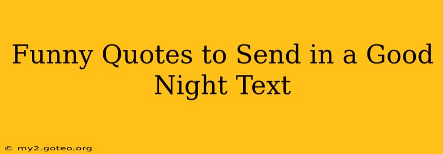 Funny Quotes to Send in a Good Night Text