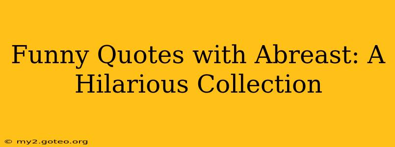 Funny Quotes with Abreast: A Hilarious Collection