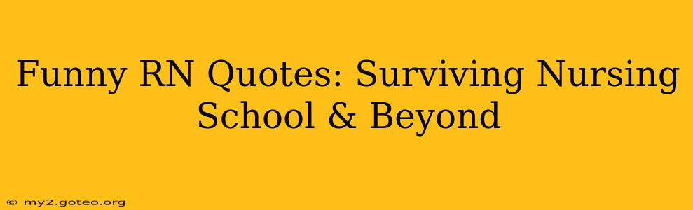 Funny RN Quotes: Surviving Nursing School & Beyond