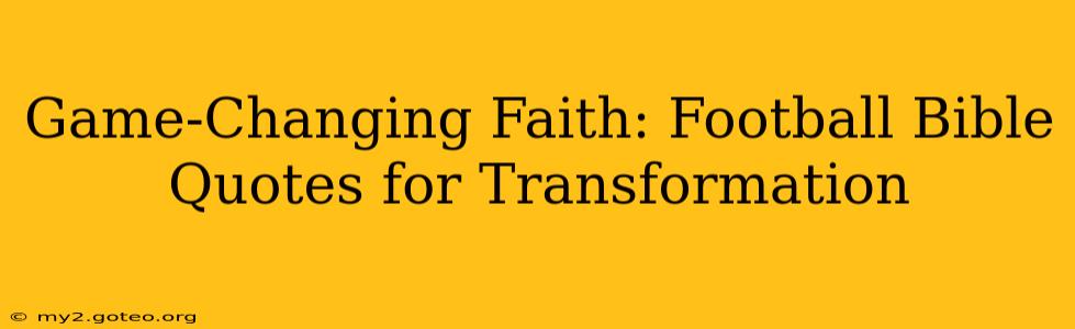 Game-Changing Faith: Football Bible Quotes for Transformation