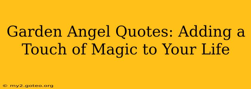 Garden Angel Quotes: Adding a Touch of Magic to Your Life