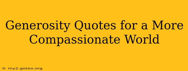Generosity Quotes for a More Compassionate World