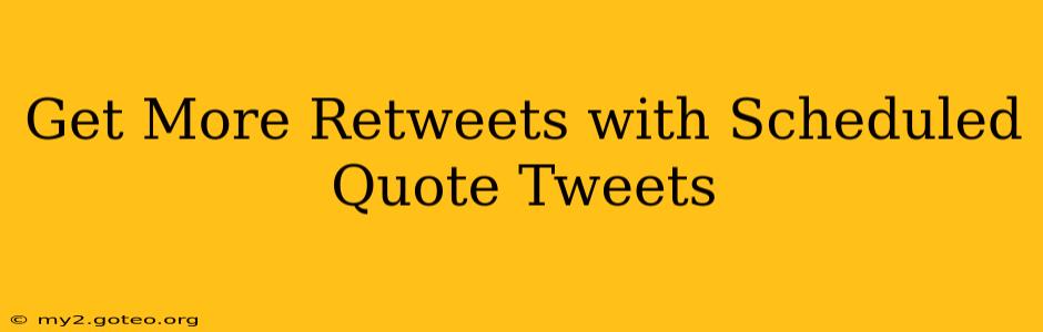 Get More Retweets with Scheduled Quote Tweets