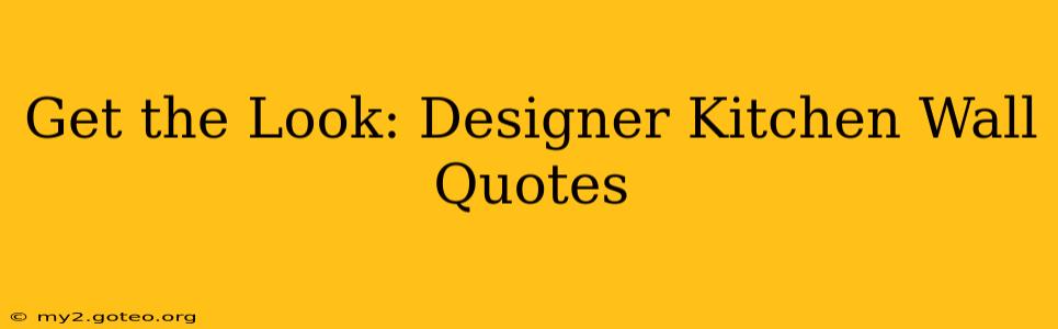 Get the Look: Designer Kitchen Wall Quotes