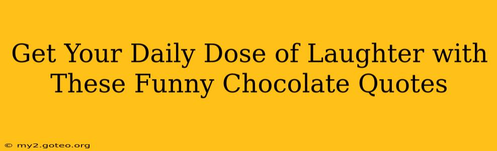 Get Your Daily Dose of Laughter with These Funny Chocolate Quotes