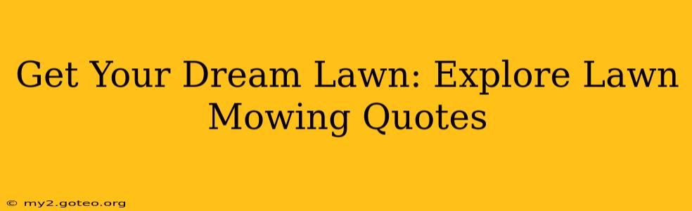 Get Your Dream Lawn: Explore Lawn Mowing Quotes