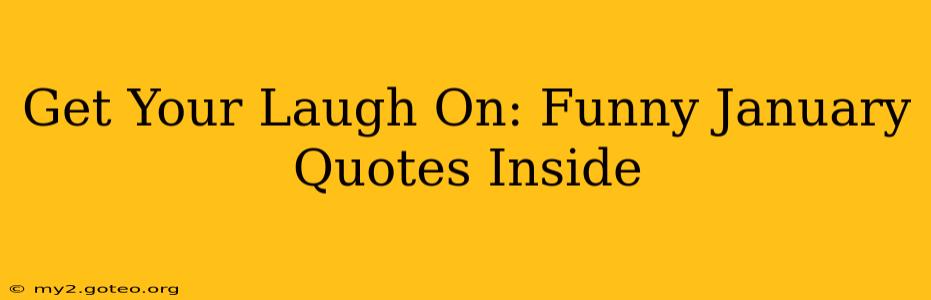 Get Your Laugh On: Funny January Quotes Inside