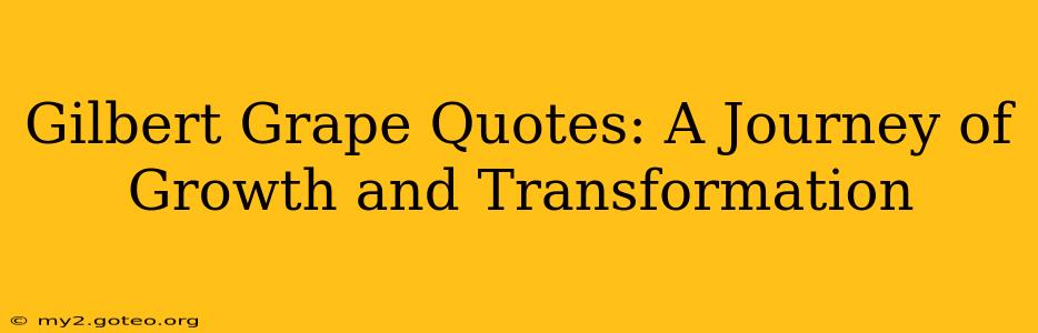 Gilbert Grape Quotes: A Journey of Growth and Transformation