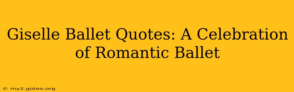 Giselle Ballet Quotes: A Celebration of Romantic Ballet
