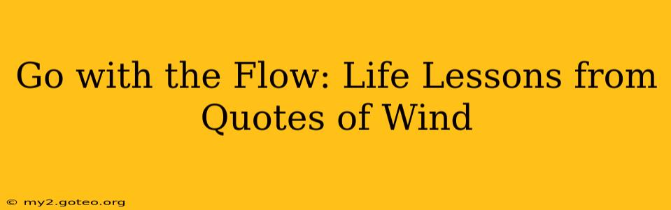 Go with the Flow: Life Lessons from Quotes of Wind